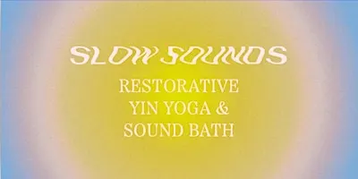 Slow Sounds: Rest & Relax. Restorative Yin Yoga & Sound Bath, 25th Sept