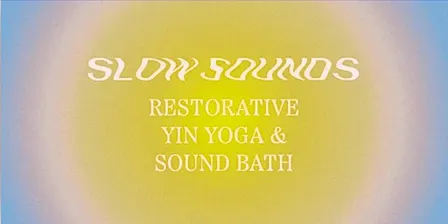 Slow Sounds: Rest & Relax. Restorative Yin Yoga & Sound Bath, 25th Sept