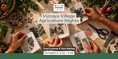Vizcaya Village Agriculture Nights x Pana Mia : Food Futures & Zine Making