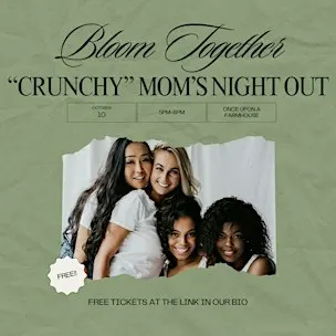 Bloom Together - “Crunchy” Moms Night Out