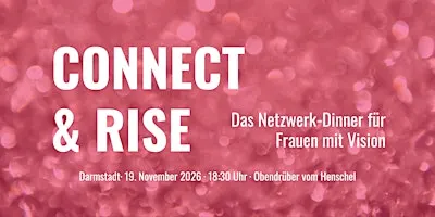Connect & Rise - Das Netzwerk-Dinner für Frauen mit Vision in Darmstadt