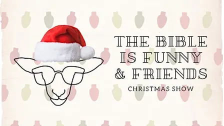 The Bible is Funny & Friends Christmas Show