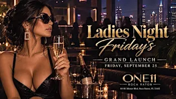 LADIES NIGHT FRIDAYS | ONE11 BOCA | GRAND LAUNCH
