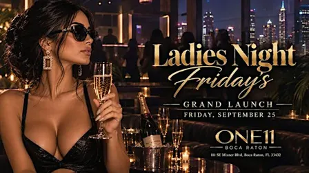 LADIES NIGHT FRIDAYS | ONE11 BOCA | GRAND LAUNCH