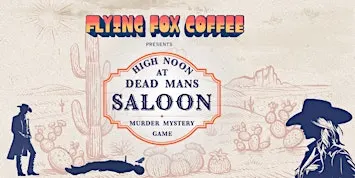 High Noon at Dead Man's Saloon 10/22 - Flying Fox Coffee
