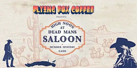 High Noon at Dead Man's Saloon 10/23 - Flying Fox Coffee