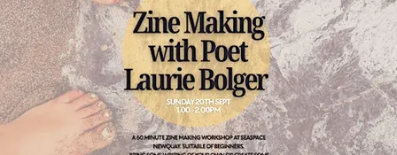 Zine Making with Poet Laurie Bolger at Sea Space Cornwall Sun 20th Sept