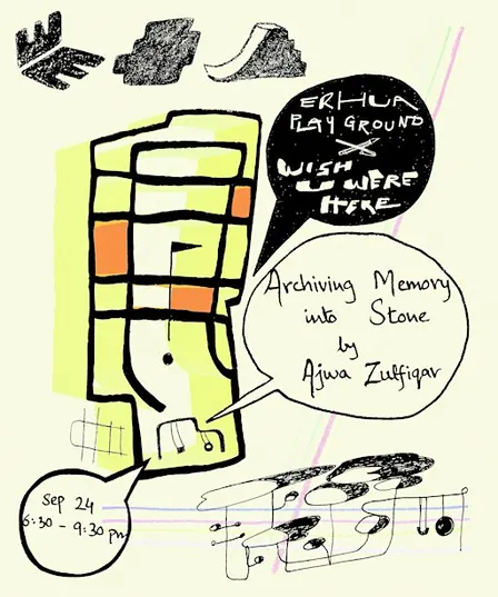 ERHUA PLAYGROUND x WISH U WERE HERE: Archiving Memory into Stone w/ Ajwa