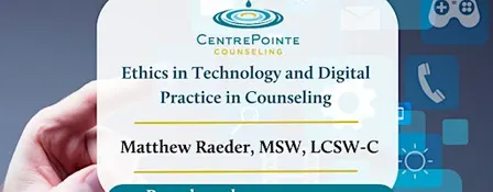 Ethics in Technology & Digital Practice in Counseling