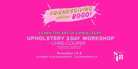 Upholstery 2 Day Workshop  Friendsgiving Edition