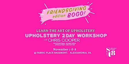 Upholstery 2 Day Workshop Friendsgiving Edition