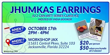 Jhumkas Earrings - Workshop JAX U 2 Can Art Series Class #3 w/ India