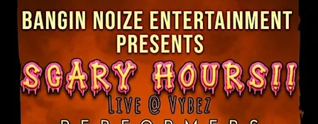 SCARY HOURS!! LIVE @ VYBEZ