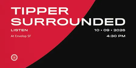 Tipper - Surrounded : LISTEN | Envelop SF (4:30pm)
