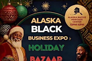 Alaska Black Business Expo: Holiday Bazaar * (FREE TO ATTEND)