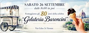 SABATO 26 SETTEMBRE - dalle 16:00  - FESTEGGIAMO la GELATERIA BARONCINI