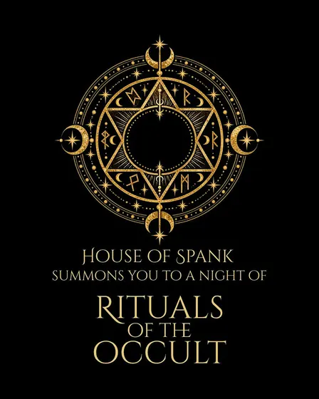 HOUSE OF SPANK summons you to a night of Rituals of the Occult