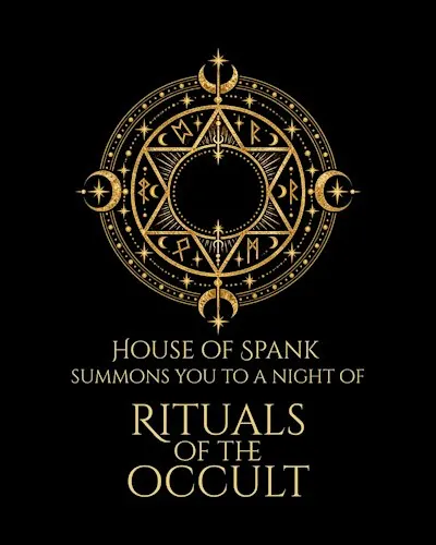 HOUSE OF SPANK summons you to a night of Rituals of the Occult