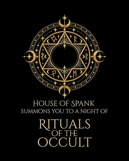 HOUSE OF SPANK summons you to a night of Rituals of the Occult