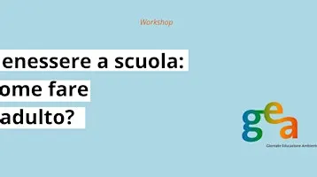 Benessere a scuola: come fare l'adulto?
