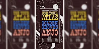 Use Your Atlas / Golden Groves / Anjo (Free Show)