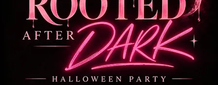Rooted After Dark