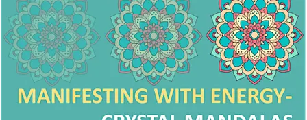 Manifesting with Energy- Crystal Mandalas