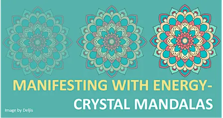 Manifesting with Energy- Crystal Mandalas