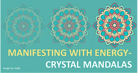 Manifesting with Energy- Crystal Mandalas