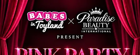 Babes in Toyland x Paradise Beauty PINK PARTY - Houston