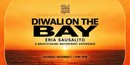CHAI RAVE SF: DIWALI ON THE BAY @ ERIA ON NOV 7TH! (WATERFRONT EXPERIENCE)