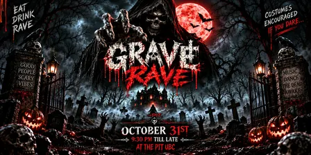 GRAVE RAVE — Halloween Night at The Pit UBC on OCT 31st, SAT