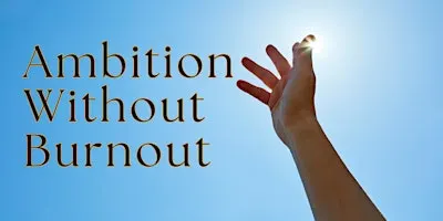 Ambition Without Burnout