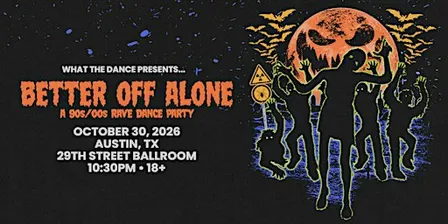 BETTER OFF ALONE: A 90s/2000s RAVE DANCE PARTY - AUSTIN (18+)