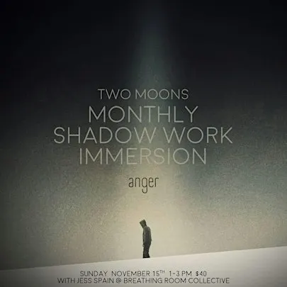Two Moons: Monthly Shadow Work Immersion ANGER with Jess Spain