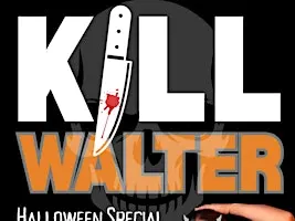 KILL WALTER: HALLOWEEN SPECIAL