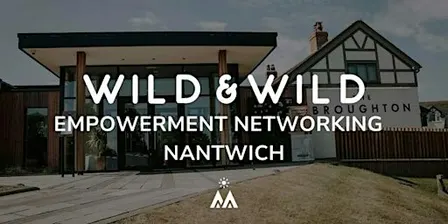 Female Empowerment Networking - WILD & WILD Nantwich