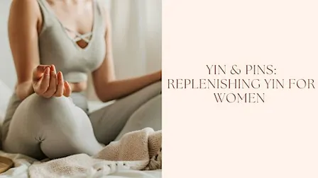 Yin & Pins: Replenishing Yin for Women