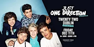 Just One Direction Club Night- 11th December @ Twenty Two Dublin