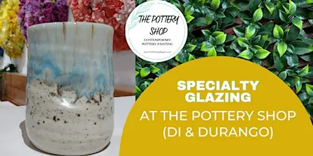 Specialty Glazing Workshop at The Pottery Shop (DI & Durango)