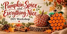 Pumpkin Spice and Everything Nice DIY Workshop