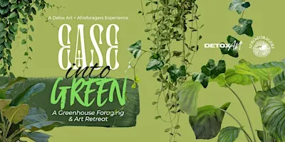 Ease into Green: A Greenhouse Foraging & Art Retreat