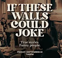 IF THESE WALLS COULD JOKE: A LIVE STORYTELLING COMEDY SHOW