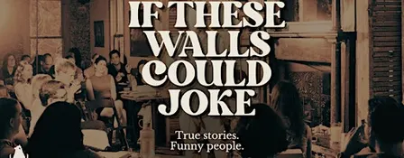 IF THESE WALLS COULD JOKE: A LIVE STORYTELLING COMEDY SHOW