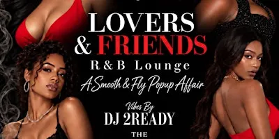 LOVERS AND FRIENDS R&B LOUNGE  - A SMOOTH & FLY POPUP AFFAIR