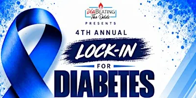 Diabeating The Odds Presents: 4th Annual Lock-In For Diabetes Awareness