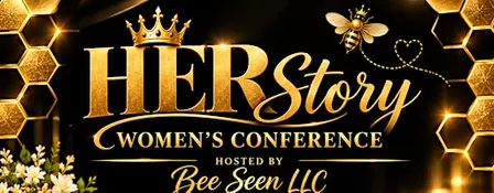 Bee Seen 3rd Annual Women's Conference ~ HERstory