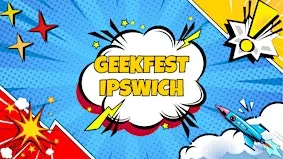East Anglia Geekfest - Ipswich