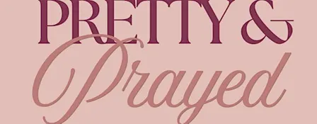 Pretty & Prayed