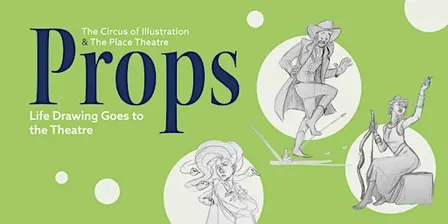 Props: Life Drawing Goes to the Theatre